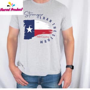 Stronger Than The Storm Texas Flag Hill Country Shirt