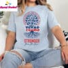 Texas Stronger Than The Storm Our Roots Run Deep Shirt