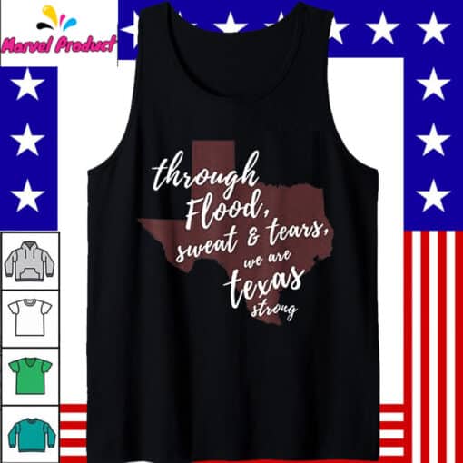 Through Flood Sweat And Tears We Are Texas Strong Shirt - Image 2