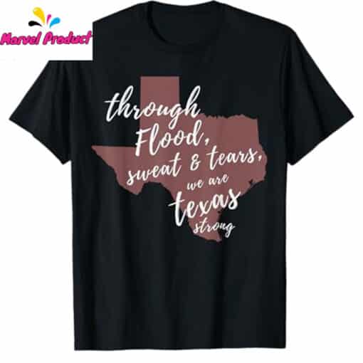 Through Flood Sweat And Tears We Are Texas Strong Shirt - Image 4