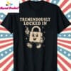 Tremendously Locked In Shirt T Shirt