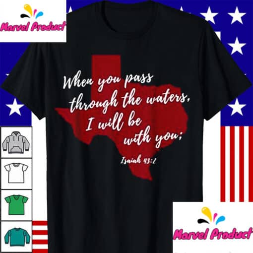 When You Pass Through The Waters Texas Strong Shirts