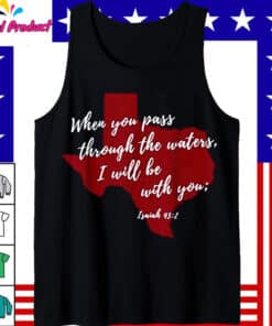 When You Pass Through The Waters Texas Strong Shirts2